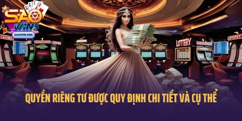 Quyền riêng tư tại Saowin được quy định chi tiết và cụ thể