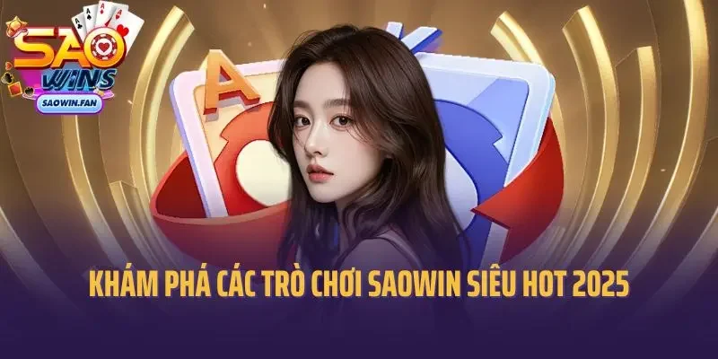 Khám phá các trò chơi SAOWIN siêu hot 2025